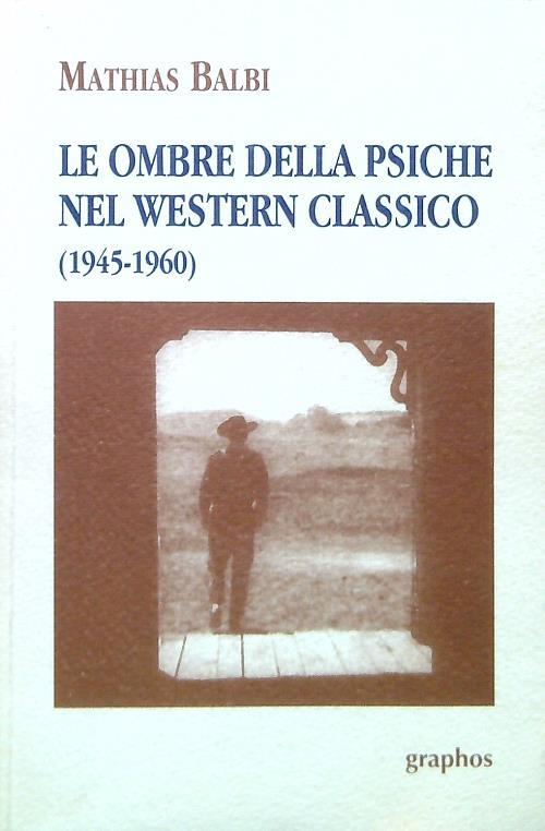 Le ombre della psiche nel Western classico - Mathias Balbi - copertina