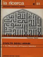 Civiltà degli arabi Vol. 1: Da Maometto all'impero islamico