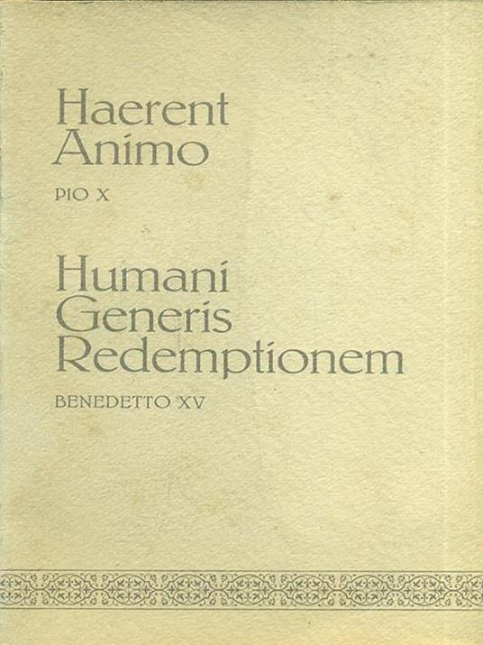 Haerent Animo. Humani Generis Redemptionem - Pio X,Benedetto XV - copertina