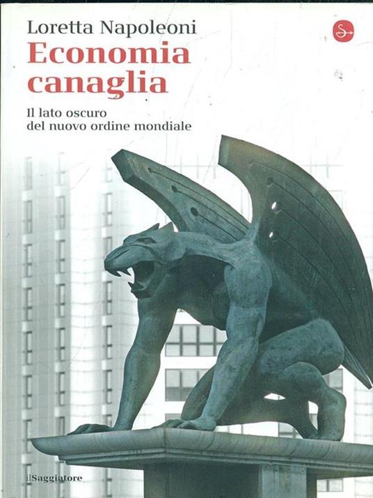 Economia canaglia. Il lato oscuro del nuovo ordine mondiale - Loretta Napoleoni - copertina