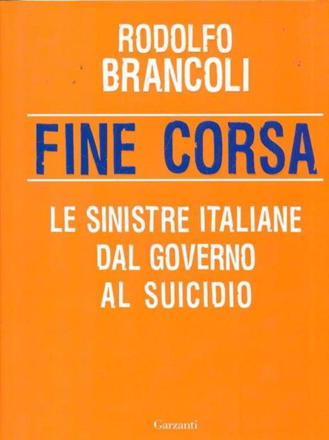 Fine corsa. Le sinistre italiane dal governo al suicidio - Rodolfo Brancoli - 3
