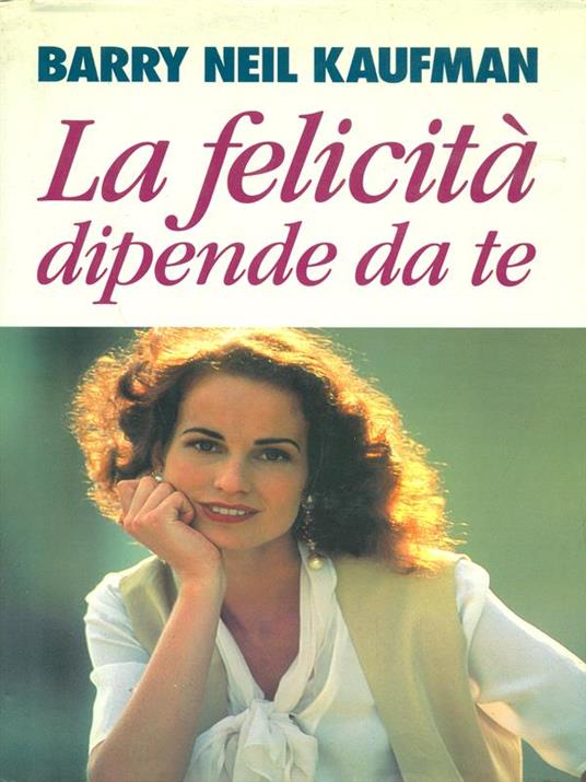 felicità dipende da te - Barry Neil Kaufman - copertina