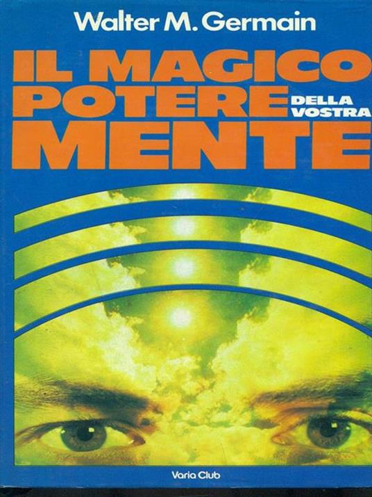 Il magico potere della vostra mente - Walter M. Germain - copertina