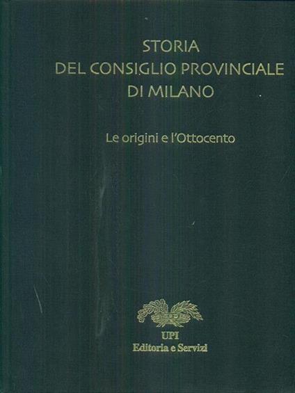 Storia del Consiglio Provinciale di Milano. Le origini e l'Ottocento - Robertino Ghiringhelli - copertina