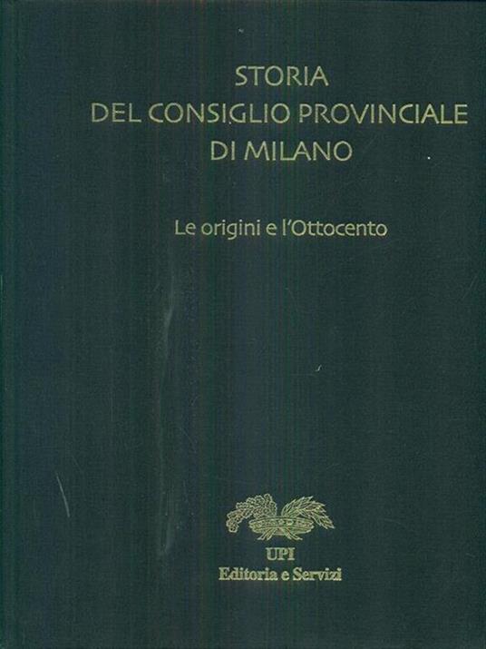 Storia del Consiglio Provinciale di Milano. Le origini e l'Ottocento - Robertino Ghiringhelli - copertina