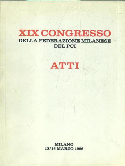 Atti del XIX Congresso della Federazione milanese del PCI. 12/16 marzo 1986 - copertina