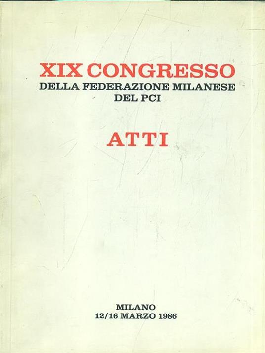 Atti del XIX Congresso della Federazione milanese del PCI. 12/16 marzo 1986 - copertina