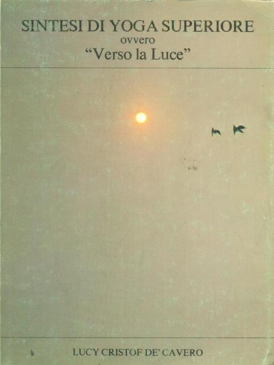 Sintesi di yoga superiore ovvero Verso la luce - Lucy Cristof de' Cavero - copertina