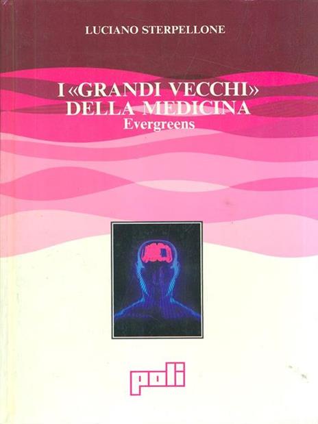 I grandi vecchi della medicina - Luciano Sterpellone - 10