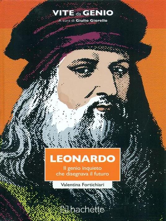 Leonardo. Il genio inquieto che disegnava il futuro - Valentina Fortichiari - copertina