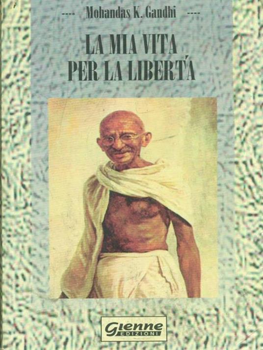 La mia vita per la libertà - Mohandas Karamchand Gandhi - copertina