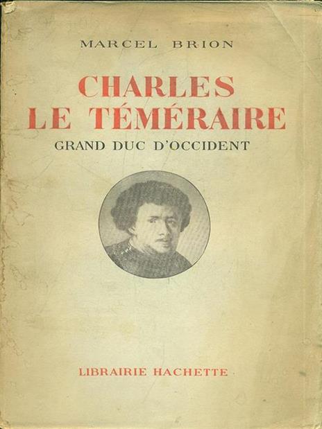 Charles le temeraire - Marcel Brion - copertina