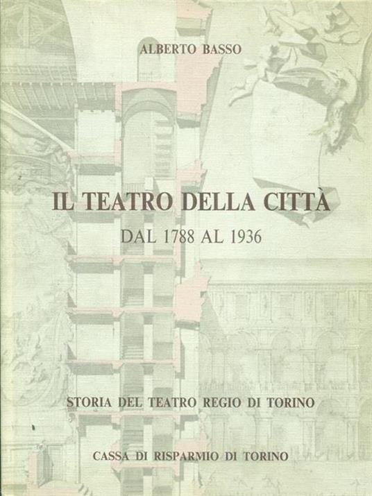 Storia del teatro Regio di Torino. Vol. 2: Il teatro della città dal 1788 al 1937 - Alberto Basso - copertina
