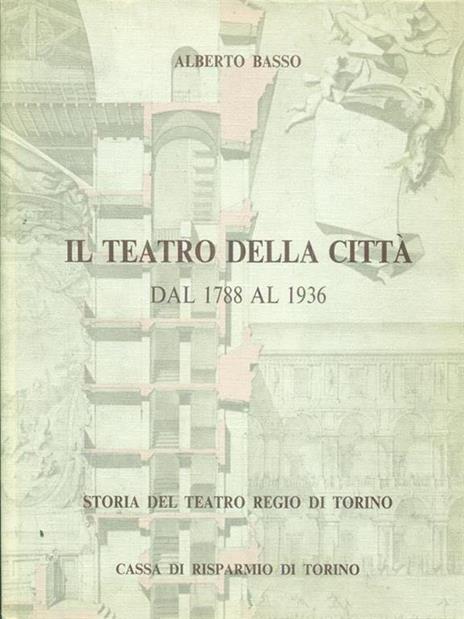 Storia del teatro Regio di Torino. Vol. 2: Il teatro della città dal 1788 al 1937 - Alberto Basso - 4
