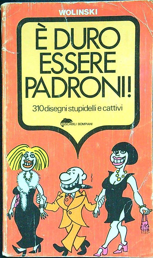 É duro essere padroni!