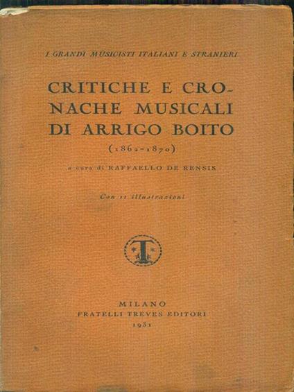 Critiche e cronache musicali di arrigo boito - Raffaello De Rensis - copertina