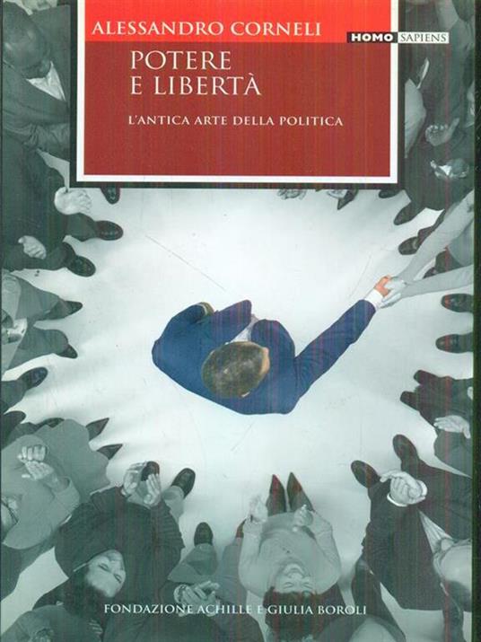 Potere e libertà. L' antica arte della politica - Alessandro Corneli - 2