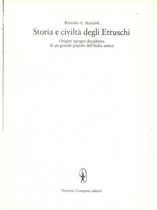 Storia E Civiltà Degli Etruschi. Origine Apogeo Decadenza Di Un Grande Popolo Dell'Italia Antica - Romolo A. Staccioli - 2