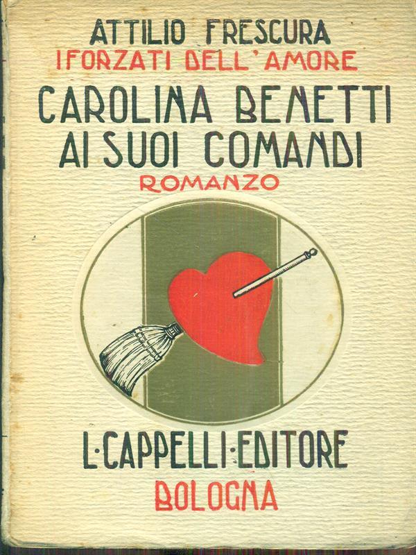 Carolina Benetti ai suoi comandi. I forzati dell'amore