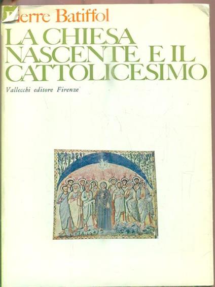 La Chiesa nascente e il Cattolicesimo - Pierre Batiffol - copertina