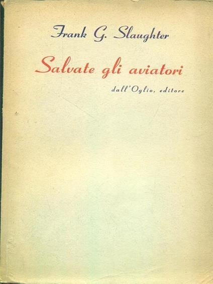 Salvate gli aviatori - Frank G. Slaughter - copertina