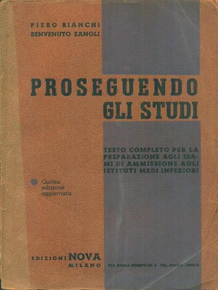 Proseguendo gli studi. Testo completo perla preparazione agli esami di ammissione agli istituti medi inferiori - P. Bianchi - copertina