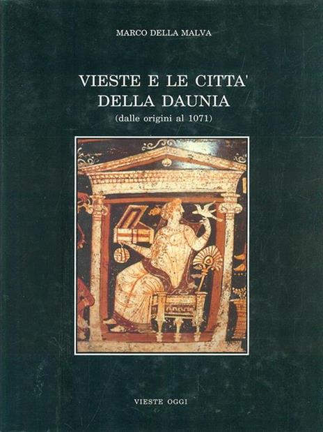 Veste e le città della Daunia (dalle origini al 1071) - Marco Della Malva - 2