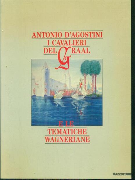 Antonio d'agostini i cavalieri del graal e le tematiche wagneriane - Franco Passoni - 4