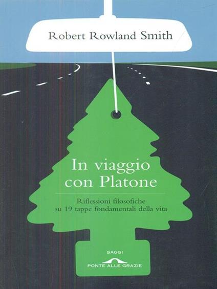 In viaggio con Platone. Riflessioni filosofiche su 19 tappe fondamentali della vita - Robert Rowland Smith - copertina