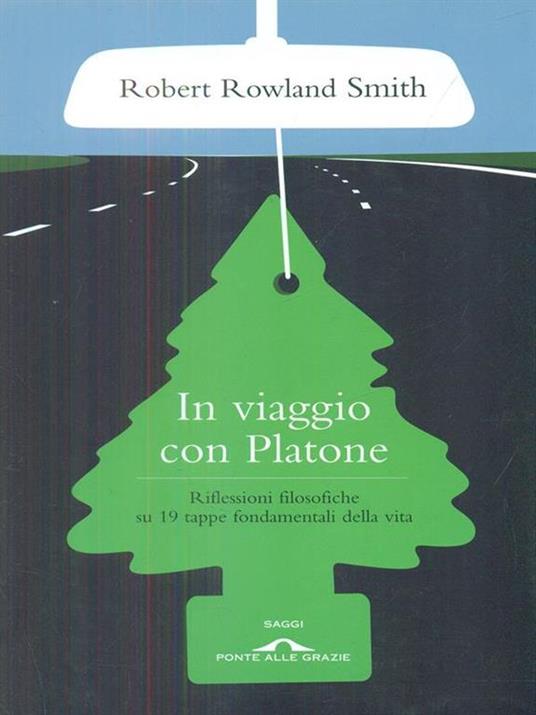 In viaggio con Platone. Riflessioni filosofiche su 19 tappe fondamentali della vita - Robert Rowland Smith - copertina