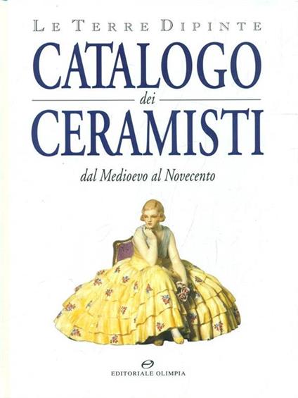 Le terre dipinte. Catalogo dei ceramisti. Dal Medioevo al Novecento - Aurelio Minghetti - copertina