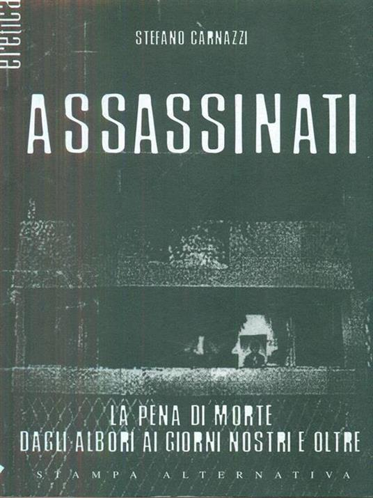 Assassinati. La pena di morte com'era, com'è, come sarà - Stefano Carnazzi - copertina
