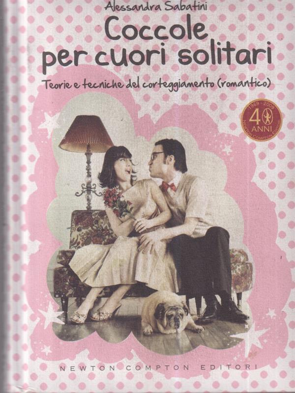 Coccole per cuori solitari. Teorie e tecniche del corteggiamento (romantico)