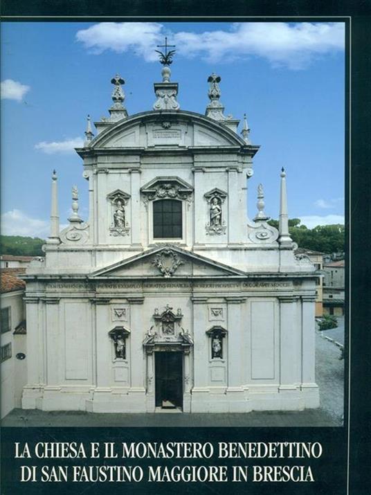 La chiesa e il monastero benedettino di San Faustino maggiore in Brescia - copertina