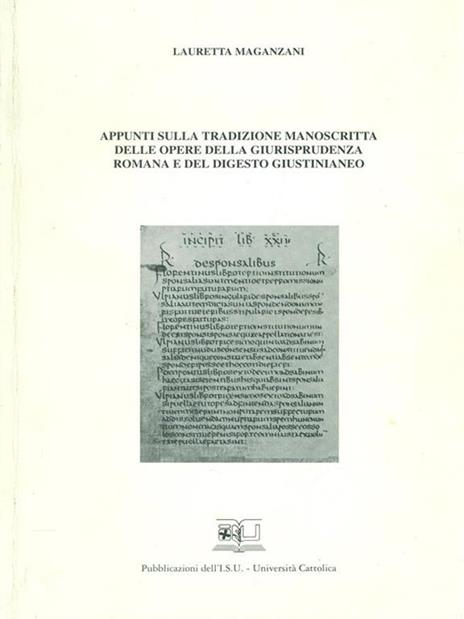 Appunti sulla tradizione manoscritta delle opere della giurisprudenza romana e del digesto giustinianeo - Lauretta Maganzani - copertina