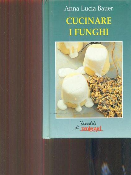 cucinare i funghi - Anna L. Bauer - copertina