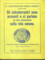 Gli extraterrestri sono presenti e ci parlano ed altre elementarità sulla vita umana