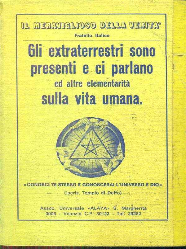Gli extraterrestri sono presenti e ci parlano ed altre elementarità sulla vita umana