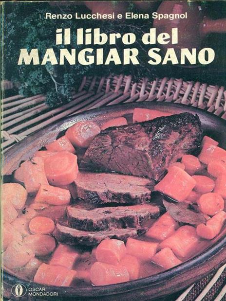 Il libro del mangiar sano - Renzo Lucchesi,Elena Spagnol - 9