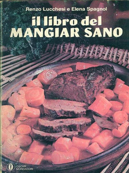 Il libro del mangiar sano - Renzo Lucchesi,Elena Spagnol - 4