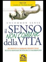 Il senso non comune della vita. Sei pronto a cambiare prospettiva?