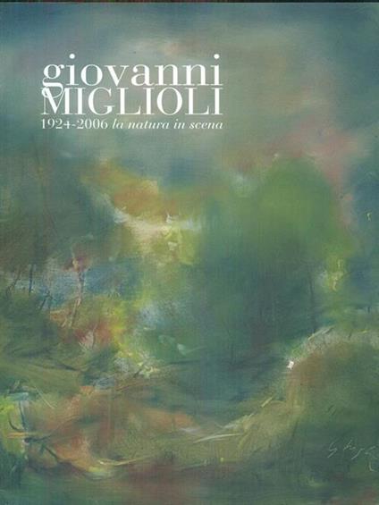 Giovanni Miglioli 1924-2006 la natura inscena - copertina