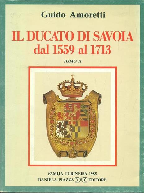 Il Ducato di Savoia dal 1559 al 1713 tomo II - Guido Amoretti - 6