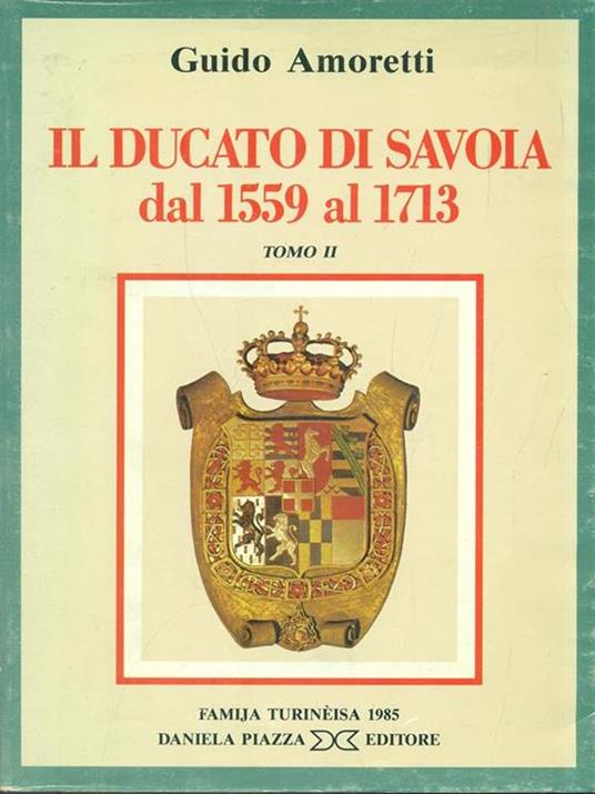 Il Ducato di Savoia dal 1559 al 1713 tomo II - Guido Amoretti - 8