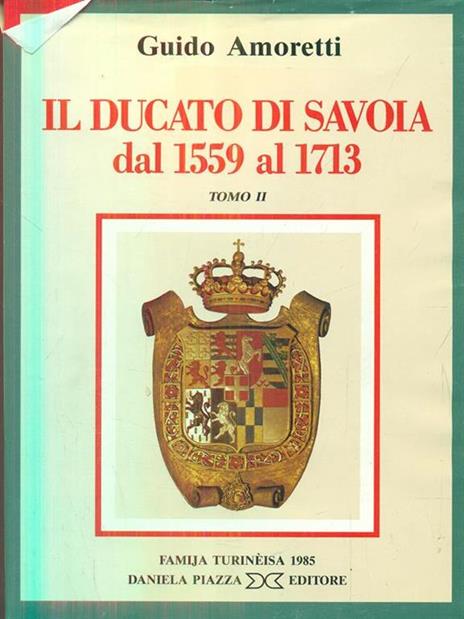 Il Ducato di Savoia dal 1559 al 1713 tomo II - Guido Amoretti - copertina