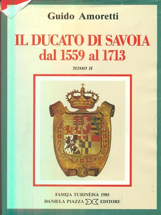 Il Ducato di Savoia dal 1559 al 1713 tomo II - Guido Amoretti - 4
