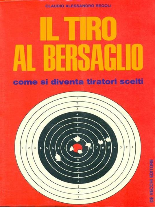 Il tiro al bersaglio - Claudio Alessandro Regoli - Libro Usato - De Vecchi  