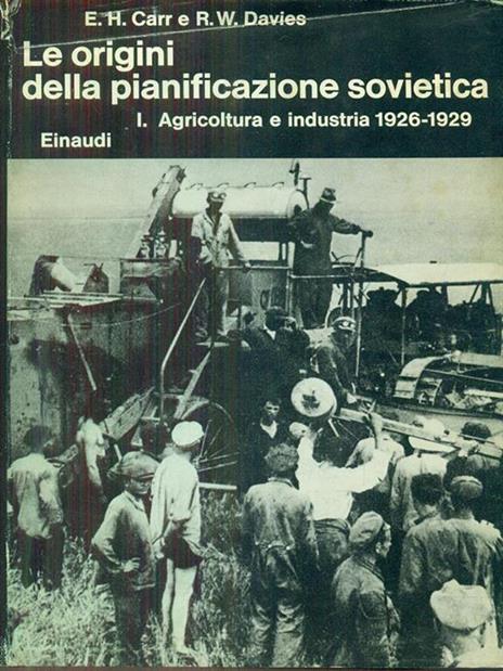 Le origini della pianificazione sovietica I agricoltura e industria 1926-1929 - Edward H. Carr - 2