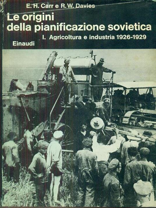 Le origini della pianificazione sovietica I agricoltura e industria 1926-1929 - Edward H. Carr - 2
