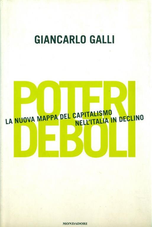 Poteri deboli. La nuova mappa del capitalismo nell'Italia in declino - Giancarlo Galli - 2